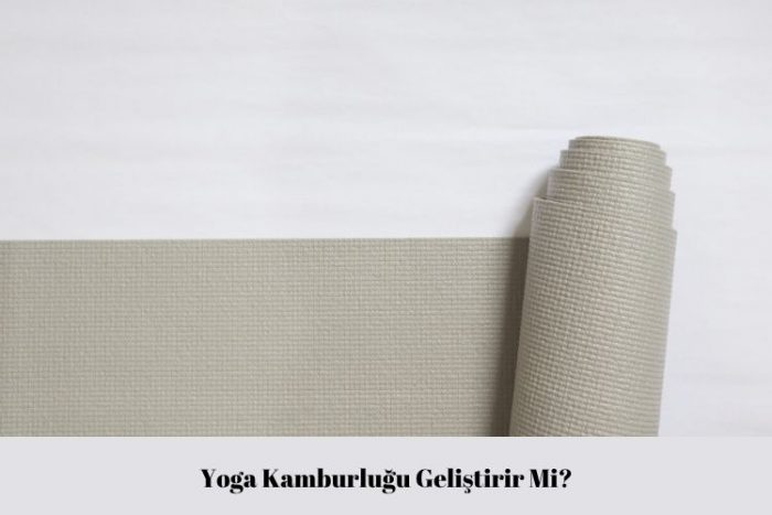 Yoga Kamburluğu Geliştirir Mi
